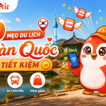 Gợi ý 10 mẹo du lịch Hàn Quốc tiết kiệm giúp tối ưu ngân sách