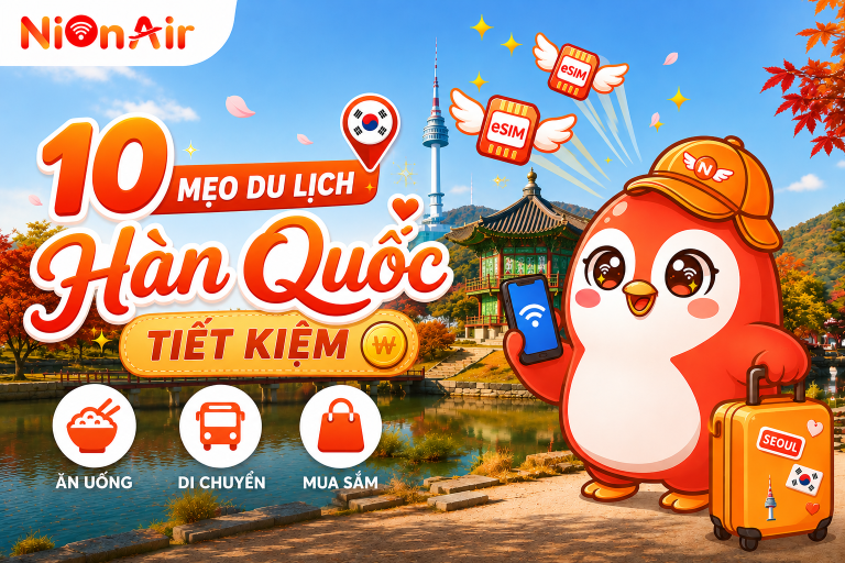 Gợi ý 10 mẹo du lịch Hàn Quốc tiết kiệm giúp tối ưu ngân sách