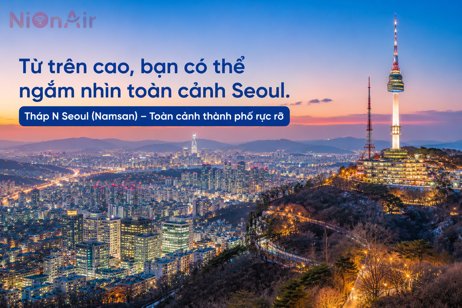 Chiêm ngưỡng toàn cảnh Seoul nhìn từ trên cao tại Tháp N Seoul