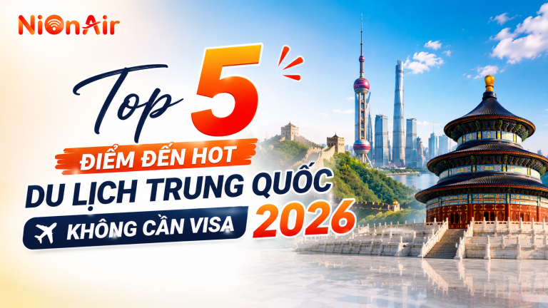 TOP 5 ĐIỂM ĐẾN HOT TRUNG QUỐC KHÔNG CẦN VISA