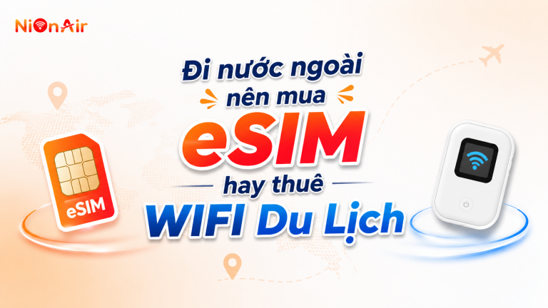 mua esim NionAir hay thuê wifi du lịch khi đi nước ngoài